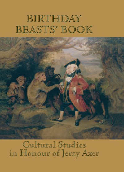 Book Cover: Birthday Beasts’ Book. Where Human Roads Cross Animal Trails... Cultural Studies in Honour of Jerzy Axer